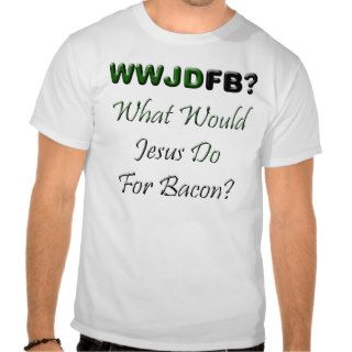 Jesus Bacon T Shirts