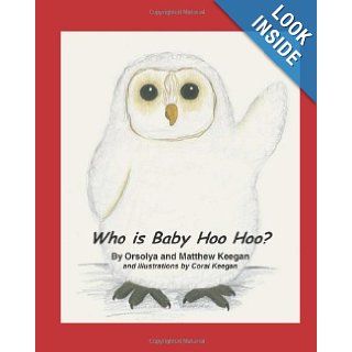 Who is Baby Hoo Hoo? Mrs. Orsolya E Keegan, Mrs. Coral Keegan, Mr. Matthew Keegan 9781456556716 Books