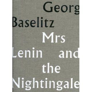 Georg Baselitz Mrs Lenin and the Nightingale Norman Rosenthal 9781906072254 Books