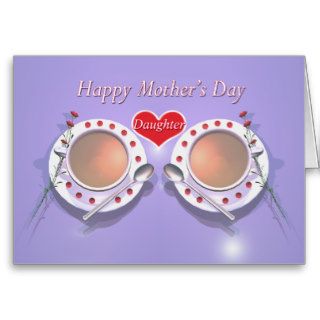 Happy Mothers Day Tea for Daughter Greeting Card