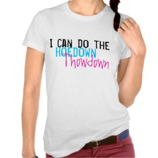 I can do the, Hoedown, Throwdown T shirts