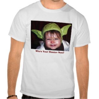 Who's Your Master Now? T Shirt