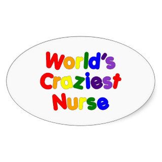 Funny Humorous Nurses  World's Craziest Nurse Stickers