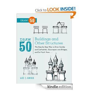 Draw 50 Buildings and Other Structures The Step by Step Way to Draw Castles and Cathedrals, Skyscrapers and Bridges, and So Much MoreeBook Lee J. Ames Kindle Store