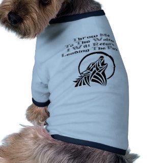 Throw Me To The Wolves I Will Return Leading Pack Pet Tee