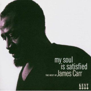 My Soul Is Satisfied The Rest of James Carr Music