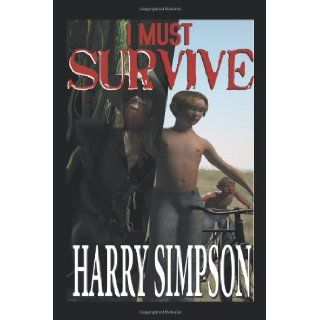 I Must Survive Harry Simpson 9781467027052 Books
