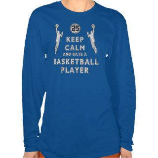 Keep Calm and Date a Basketball Player Shirt
