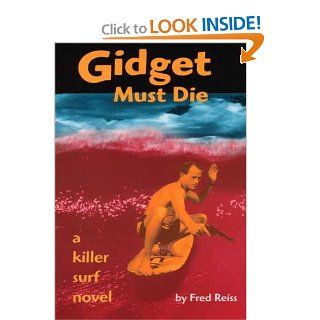 Gidget Must Die A Killer Surf Novel Fred Reiss 9780962386916 Books