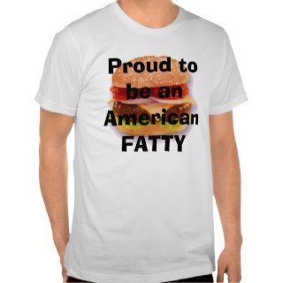I'm Proud to be an AmericanFATTY T Shirt