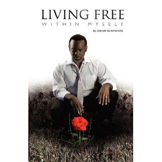 Living Free Within Myself Darrell Summerville 9780982151884 Books