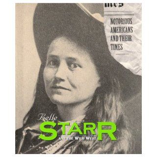 Notorious Americans   Belle Starr Rose Blue and Corinne J. Naden 9781567112238  Children's Books