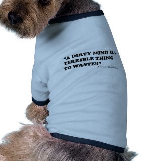 A Dirty Mind Is A Terrible Thing To Waste Dog Clothes