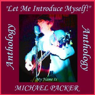 Michael Packer   Anthology ("Let Me Introduce Myself" My Name Is Michael Packer) Music