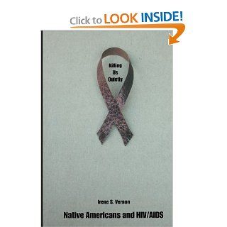 Killing Us Quietly Native Americans and HIV/AIDS Irene S. Vernon 9780803296244 Books