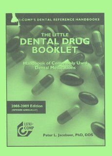 Lexi Comp's The Little Dental Drug Booklet, 2008 2009 Handbook of Commonly Used Dental Medications (Lexi Comp's Dental Reference Handbooks) Peter L. Jacobsen 9781591952435 Books