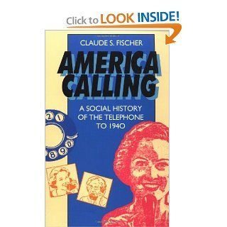 America Calling A Social History of the Telephone to 1940 Claude S. Fischer 9780520086470 Books