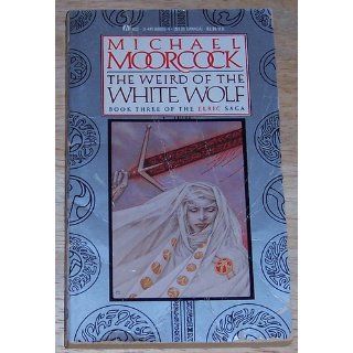 The Weird of the White Wolf   (Book 3 of the Elric Saga) Michael Moorcock 9780441888054 Books