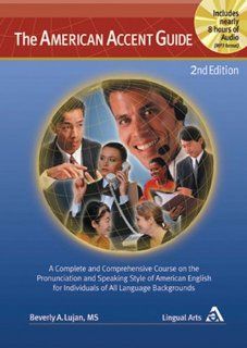 The American Accent Guide, 2nd Edition, A Complete and Comprehensive Course on the Pronunciation and Speaking Style of American English for Individualsbook and nearly 8 hrs of  audio M.S. Beverly A. Lujan 9780963413901 Books