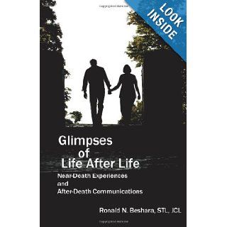 Glimpses of Life After Life Near Death Experiences and After Death Communications Ronald N Beshara STL 9781477613252 Books