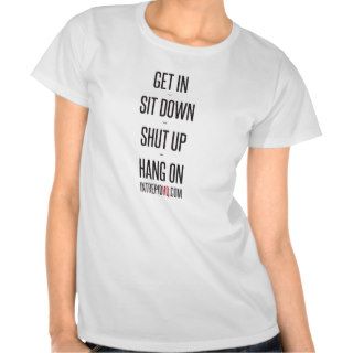Get In Sit Down Shut Up Hang On T Shirt