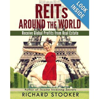 REITs Around the World Your Guide to Real Estate Investment Trusts in Nearly 40 Countries for Inflation Protection, Currency Hedging, Risk Management and Diversification Richard Stooker 9781466437012 Books