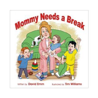Mommy Needs A Break David Emm, Tim Williams 9781889658445 Books