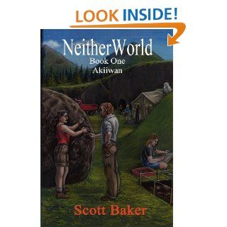 Neitherworld Book One Akiiwan (CreateSpace Version) Scott Baker 9781434813299 Books