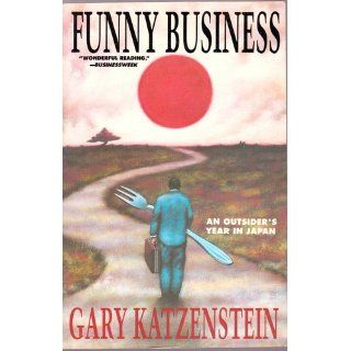 Funny Business An Outsider's Year in Japan Gary J. Katzenstein 9780133452327 Books