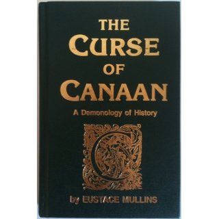 The Curse of Canaan A Demonology of History Eustace Mullins Books