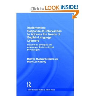 Implementing Response to Intervention to Address the Needs of English Language Learners Instructional Strategies and Assessment Tools for School Psychologists (School Based Practice in Action) (9780415621939) Holly S. Hudspath Niemi, Mary Lou Conroy Boo