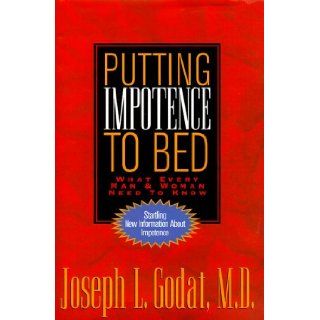 Putting Impotence to Bed What Every Woman & Man Needs to Know Joseph L. Godat, Peter Fan, Robert I. Kramer 9781565303027 Books