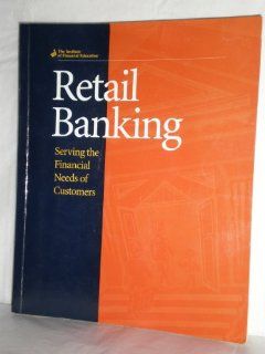 Retail Banking Serving the Financial Needs of Consumers (9780912857602) Institute of Financial Education Books