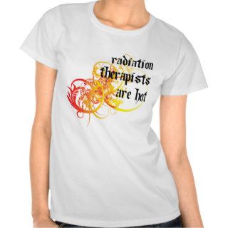 Radiation Therapists Are Hot Shirt