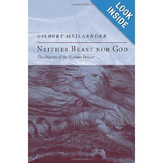 Neither Beast Nor God The Dignity of the Human Person (9781594032578) Gilbert Meilaender Books