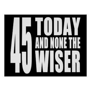 Funny 45th Birthdays  45 Today and None the Wiser Posters