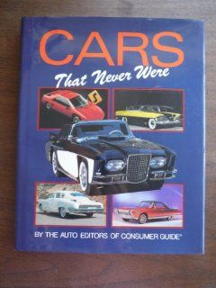 Cars That Never Were auto editors of Consumer Guide 9780785306856 Books