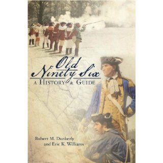 Old Ninety Six A History and Guide (Landmarks) Eric Williams Robert Dunkerly 9781596291140 Books