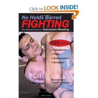 No Holds Barred Fighting The Ultimate Guide to Submission Wrestling (No Holds Barred Fighting series) Mark Hatmaker, Doug Werner 9781884654176 Books