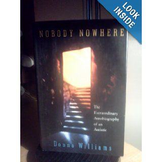 Nobody Nowhere The Extraordinary Autobiography Of An Autistic Donna Williams 9780812920420 Books