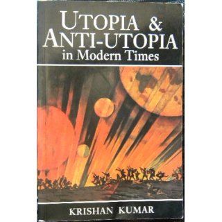 Utopia and Anti Utopia in Modern Times Krishan Kumar 9780631167143 Books