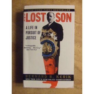 The Lost Son A Life in Pursuit of Justice Bernard B. Kerik 9780060508821 Books