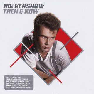 Then & Now The Very Best of Nik Kershaw Music