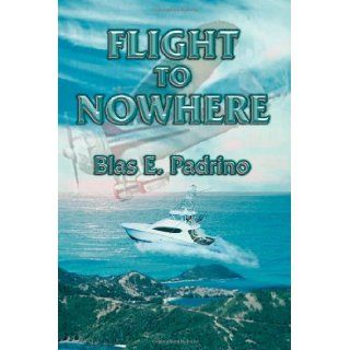 Flight to Nowhere Blas E. Padrino 9781935563792 Books