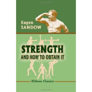 Strength and How to Obtain It Eugen Sandow 9781402159008 Books
