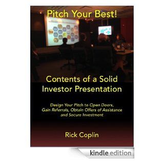 Pitch Your Best Design Your Pitch to Open Doors, Gain Referrals, Obtain Offers of Assistance and Secure Investment eBook Rick Coplin Kindle Store