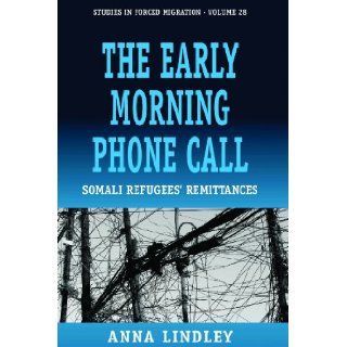 The Early Morning Phonecall Somali Refugees' Remittances (Studies in Forced Migration) (9781845456443) Anna Lindley Books