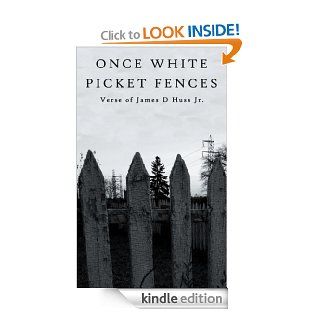Once White Picket Fences eBook James D. Huss Jr. Kindle Store