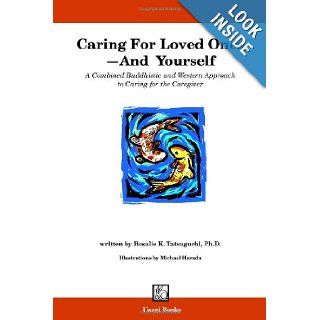 Caring for Loved Ones and Yourself Rosalie Tatsuguchi 9780970929204 Books
