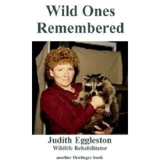 Wild Ones Remembered Judith Eggleston 9780877142669 Books